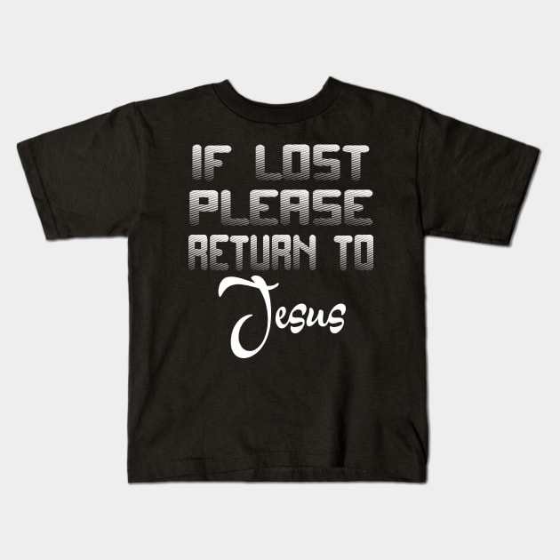 If Lost Please Return To Jesus Kids T-Shirt by jerranne